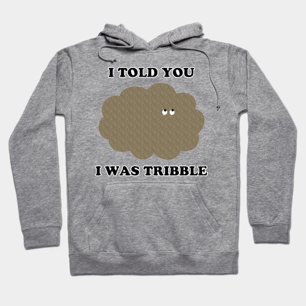 I Told You I Was Tribble Hoodie by CafePretzel